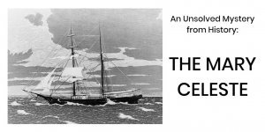 An Unsolved Mystery from History: The Mary Celeste