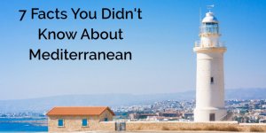 7 Facts You Didn't Know About Mediterranean