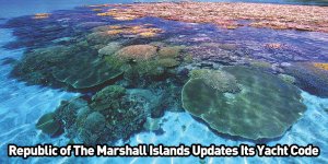 Republic of The Marshall Islands Updates Its Yacht Code