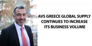 AVS GREECE GLOBAL SUPPLY CONTINUES TO INCREASE ITS BUSINESS VOLUME